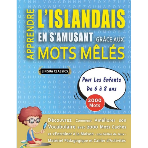 Lingua Classics - APPRENDRE L'ISLANDAIS EN S'AMUSANT GRÂCE AUX MOTS MÊLÉS - POUR LES ENFANTS DE 6 À 8 ANS - Découvrez Comment Améliorer Son Vocabulaire Avec 2000 Mots C