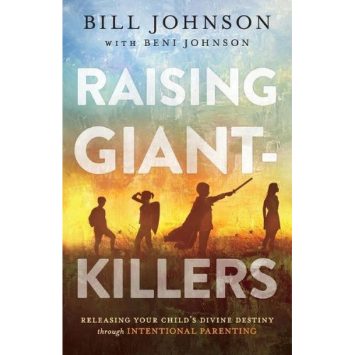 Bill Johnson Beni Johnson - Raising Giant-Killers