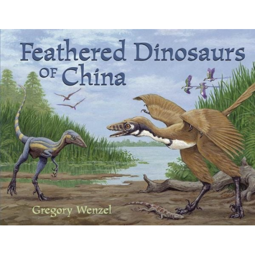 Gregory Wenzel - Feathered Dinosaurs of China