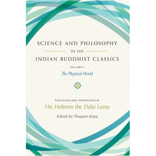 His Holiness The Dalai Lama - Science and Philosophy in the Indian Buddhist Classics, Vol. 1