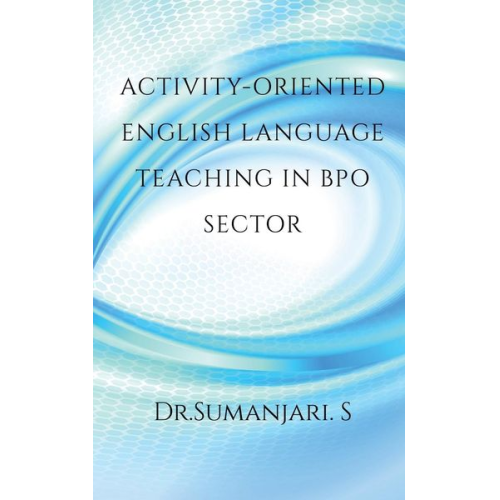 Sumanjari. S. - Activity-oriented English Language Teaching in BPO Sector