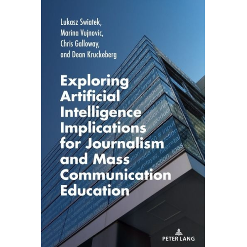 Lukasz Swiatek Marina Vujnovic Chris Galloway Dean Kruckeberg - Exploring Artificial Intelligence Implications for Journalism and Mass Communication Education