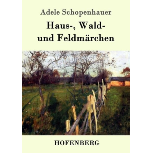 Adele Schopenhauer - Haus-, Wald- und Feldmärchen