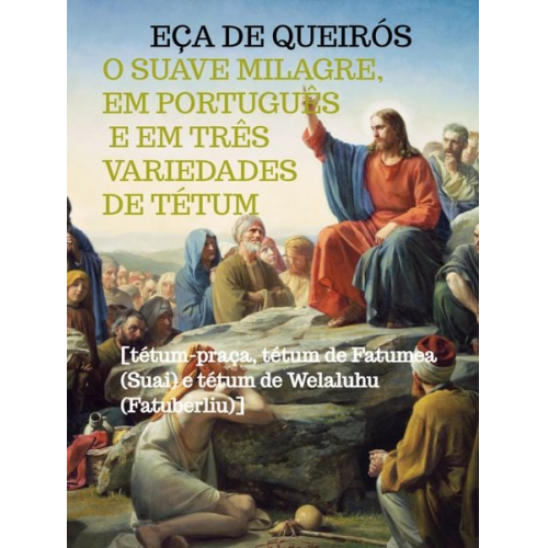 Eça de Queirós - O Suave Milagre, em português e em três variedades de tétum