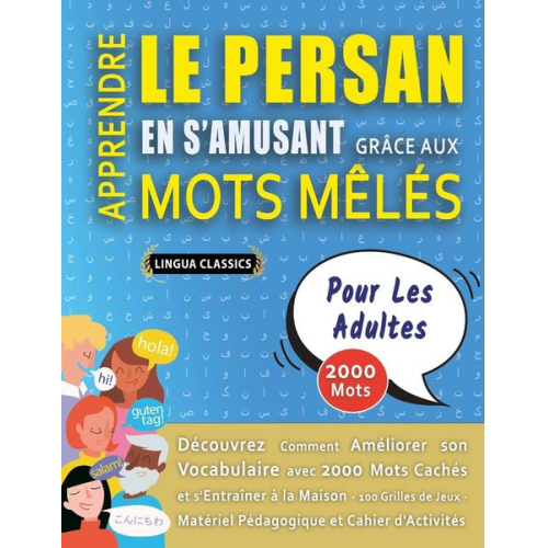 Lingua Classics - APPRENDRE LE PERSAN EN S'AMUSANT GRÂCE AUX MOTS MÊLÉS - POUR LES ADULTES - Découvrez Comment Améliorer Son Vocabulaire Avec 2000 Mots Cachés Et S'entr