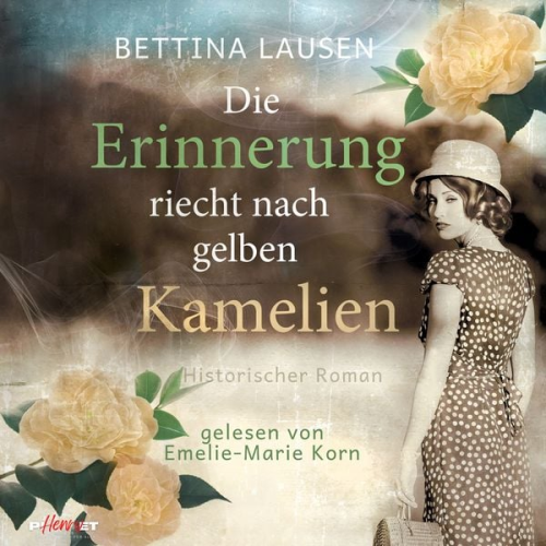 Bettina Lausen - Die Erinnerung riecht nach gelben Kamelien: Historischer Roman