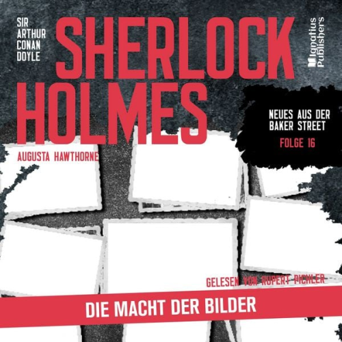 Arthur Conan Doyle Augusta Hawthorne - Sherlock Holmes: Die Macht der Bilder (Neues aus der Baker Street, Folge 16)