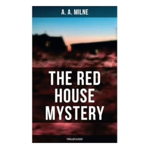 Alan Alexander Milne - The Red House Mystery (Thriller Classic)