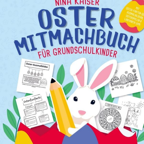 Nina Kaiser - Oster Mitmachbuch für Grundschulkinder: Das perfekte Ostergeschenk für Mädchen & Jungs | Mit Osterfakten-Quiz, Bastelideen, Malbildern, Spielen ....