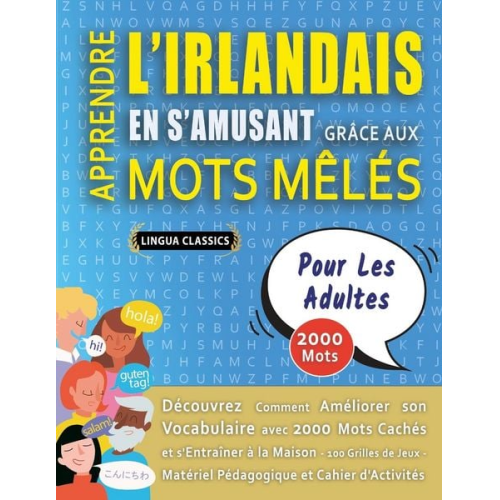 Lingua Classics - APPRENDRE L'IRLANDAIS EN S'AMUSANT GRÂCE AUX MOTS MÊLÉS - POUR LES ADULTES - Découvrez Comment Améliorer Son Vocabulaire Avec 2000 Mots Cachés Et S'en