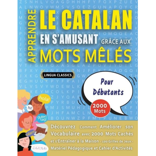 Lingua Classics - APPRENDRE LE CATALAN EN S'AMUSANT GRÂCE AUX MOTS MÊLÉS - POUR DÉBUTANTS - Découvrez Comment Améliorer Son Vocabulaire Avec 2000 Mots Cachés Et S'entra