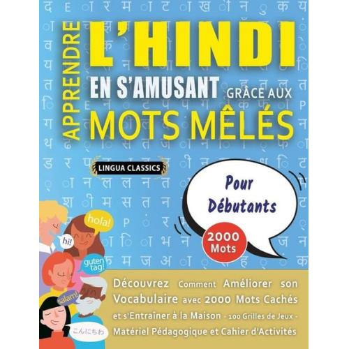 Lingua Classics - APPRENDRE L'HINDI EN S'AMUSANT GRÂCE AUX MOTS MÊLÉS - POUR DÉBUTANTS - Découvrez Comment Améliorer Son Vocabulaire Avec 2000 Mots Cachés Et S'entraîne