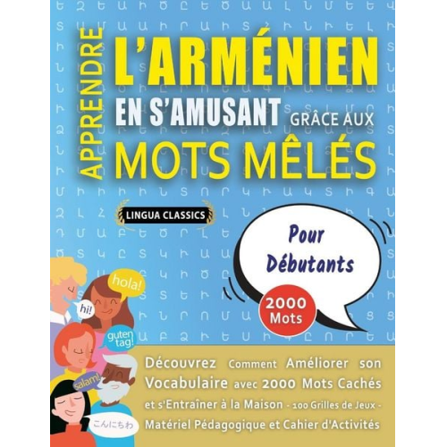 Lingua Classics - APPRENDRE L'ARMÉNIEN EN S'AMUSANT GRÂCE AUX MOTS MÊLÉS - POUR DÉBUTANTS - Découvrez Comment Améliorer Son Vocabulaire Avec 2000 Mots Cachés Et S'entra