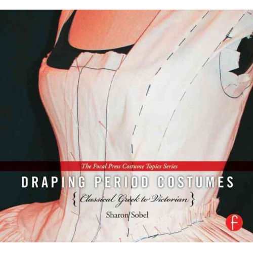 Sharon Sobel - Draping Period Costumes: Classical Greek to Victorian