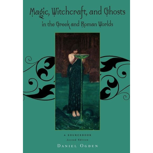 Daniel Ogden - Magic, Witchcraft and Ghosts in the Greek and Roman Worlds