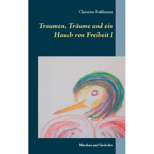 Christine Kuhlmann - Traumen, Träume und ein Hauch von Freiheit I