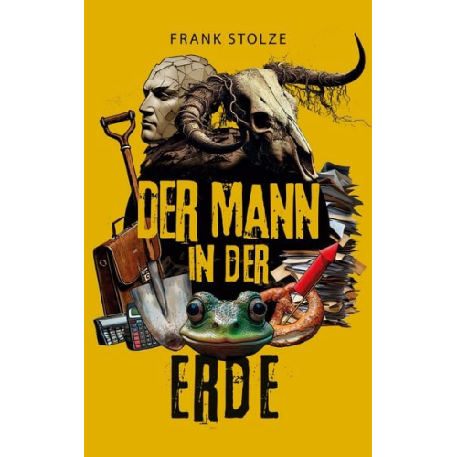 Frank Stolze - Der Mann in der Erde