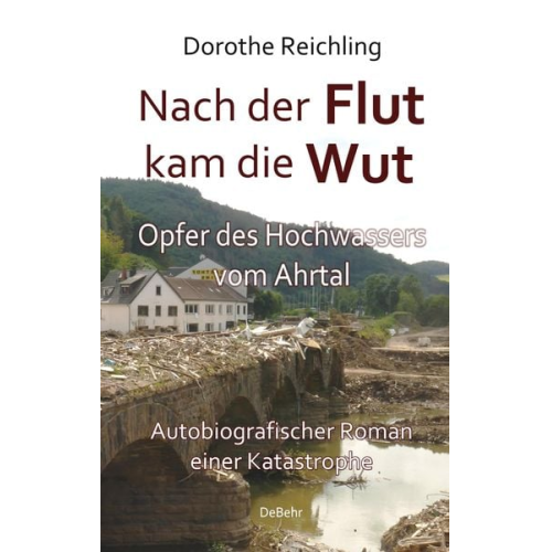 Dorothe Reichling - Nach der Flut kam die Wut - Opfer des Hochwassers vom Ahrtal - Autobiografischer Roman einer Katastrophe