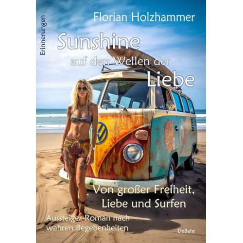 Florian Holzhammer - Sunshine auf den Wellen der Liebe - Von großer Freiheit, Liebe und Surfen - Aussteiger-Roman nach wahren Begebenheiten