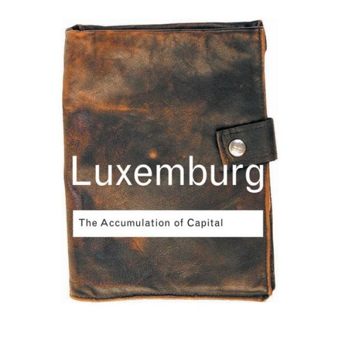 Rosa Luxemburg - The Accumulation of Capital