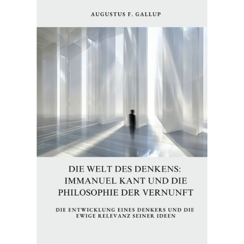 Augustus F. Gallup - Die Welt des Denkens: Immanuel Kant und die Philosophie der Vernunft