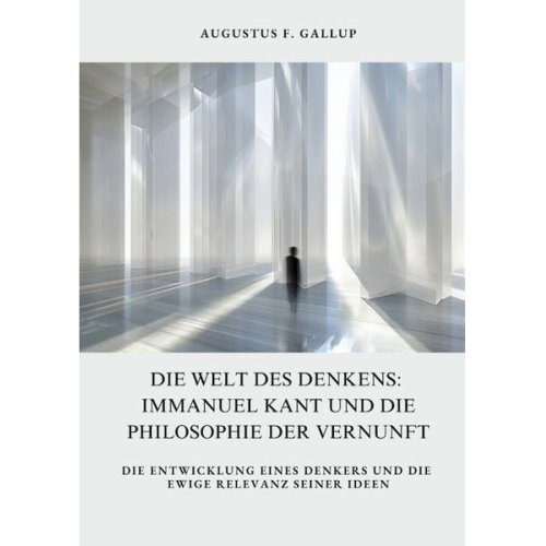 Augustus F. Gallup - Die Welt des Denkens: Immanuel Kant und die Philosophie der Vernunft
