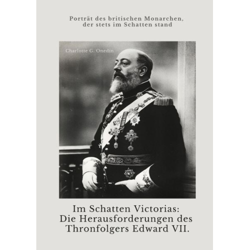 Charlotte G. Onedin - Im Schatten Victorias: Die Herausforderungen des Thronfolgers Edward VII.
