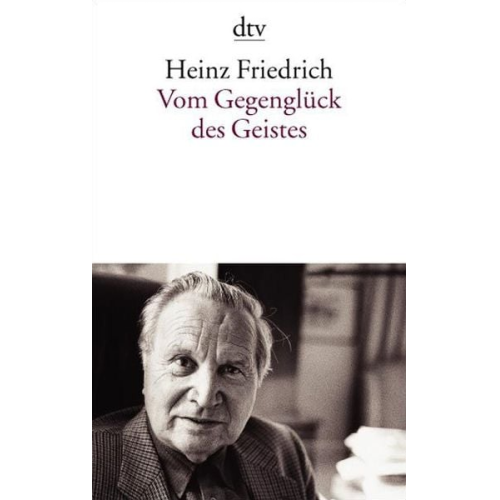 Heinz Friedrich - Vom Gegenglück des Geistes