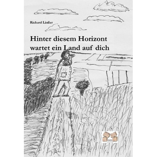 Richard Linsser - Hinter diesem Horizont wartet ein Land auf dich