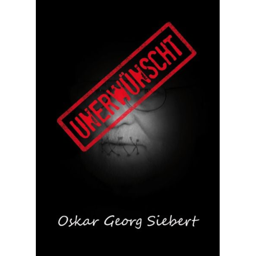 Oskar Georg Siebert - Unerwünscht (Hardcover-Version)