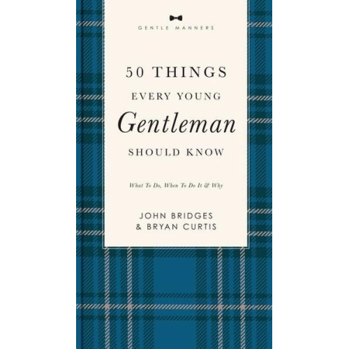 John Bridges Bryan Curtis - 50 Things Every Young Gentleman Should Know Revised and Expanded
