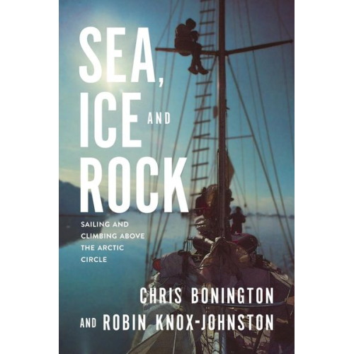Chris Bonington Robin Knox-Johnston - Sea, Ice and Rock