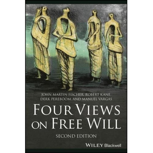 Derk Pereboom John Martin Fischer Manuel Vargas Robert Kane - Four Views on Free Will
