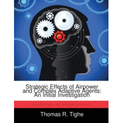Thomas R. Tighe - Strategic Effects of Airpower and Complex Adaptive Agents: An Initial Investigation