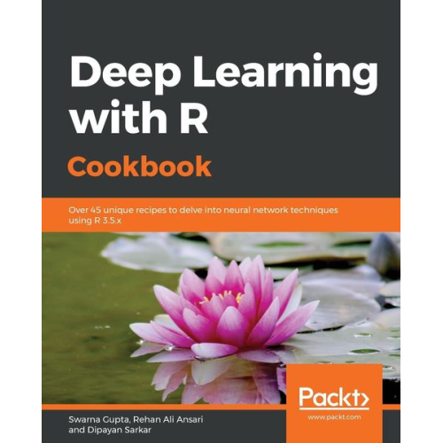 Swarna Gupta Rehan Ali Ansari Dipayan Sarkar - Deep Learning with R Cookbook