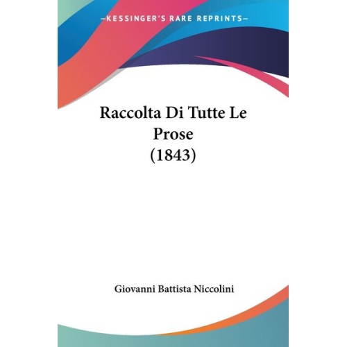 Giovanni Battista Niccolini - Raccolta Di Tutte Le Prose (1843)