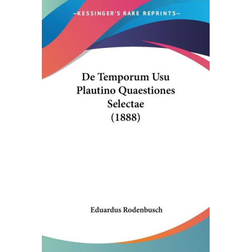Eduardus Rodenbusch - De Temporum Usu Plautino Quaestiones Selectae (1888)