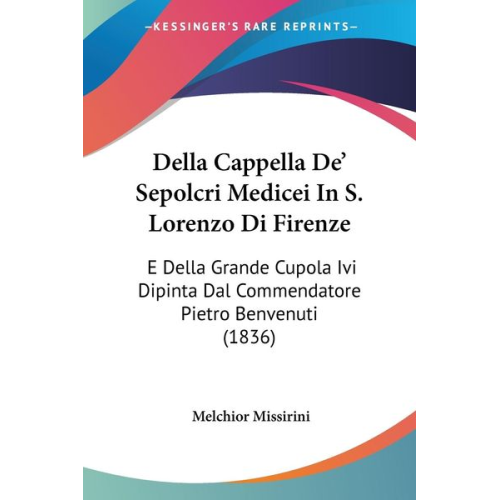 Melchior Missirini - Della Cappella De' Sepolcri Medicei In S. Lorenzo Di Firenze