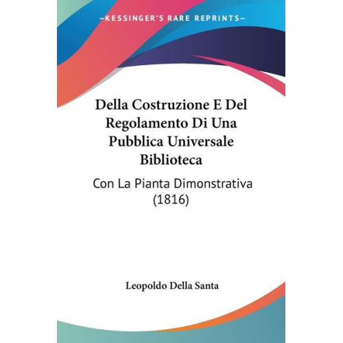 Leopoldo Della Santa - Della Costruzione E Del Regolamento Di Una Pubblica Universale Biblioteca