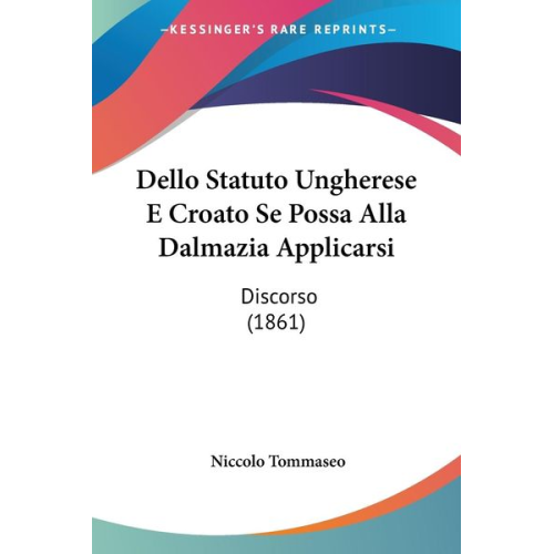 Niccolo Tommaseo - Dello Statuto Ungherese E Croato Se Possa Alla Dalmazia Applicarsi