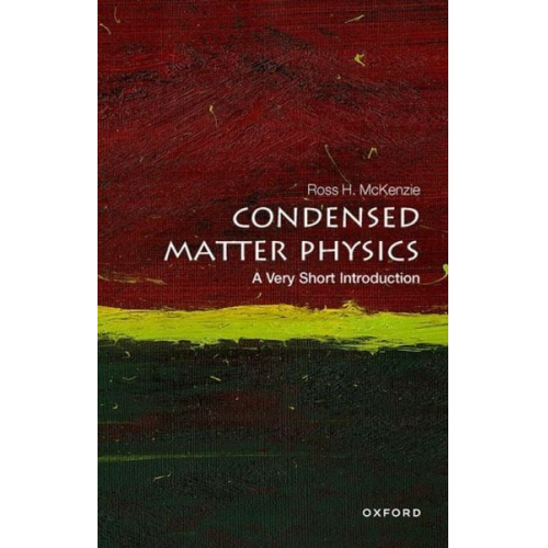 Ross H. McKenzie - Condensed Matter Physics: A Very Short Introduction