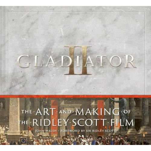 John Walsh - Gladiator II: The Art and Making of the Ridley Scott Film