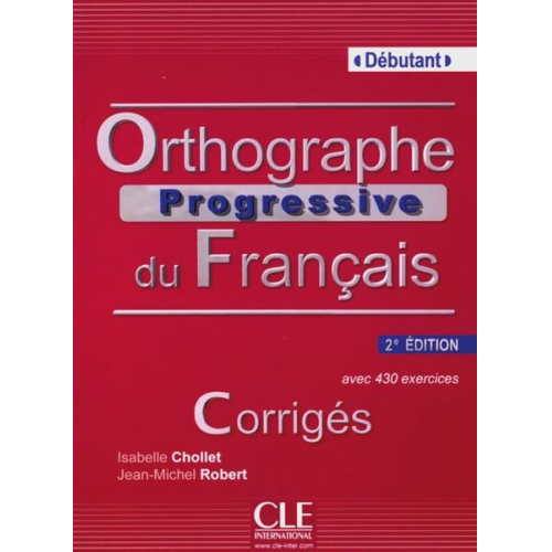 Isabelle Chollet Jean-Michel Robert - Orthographe progressive/Niveau débutant/Corrigés