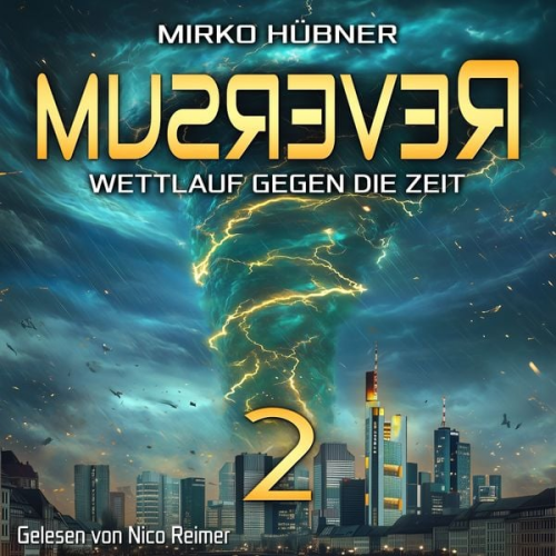 Mirko Hübner - Reversum: Wettlauf gegen die Zeit (Band 2 der Reversum-Trilogie, Auftakt zu einer Zeitreise-Saga)