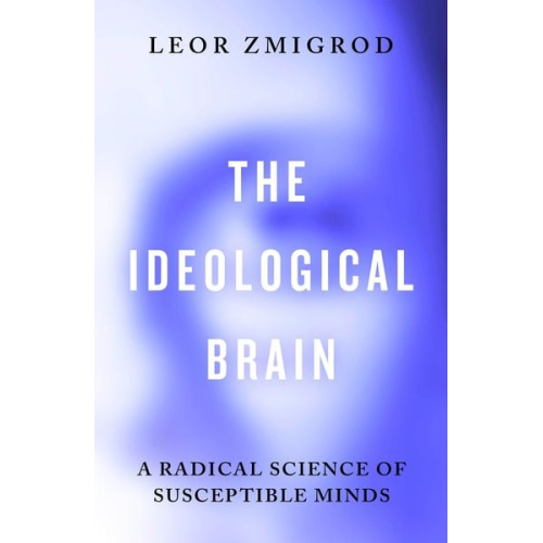 Leor Zmigrod - The Ideological Brain