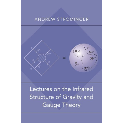 Andrew Strominger - Lectures on the Infrared Structure of Gravity and Gauge Theory