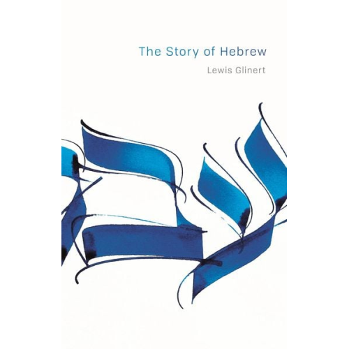 Lewis Glinert - The Story of Hebrew