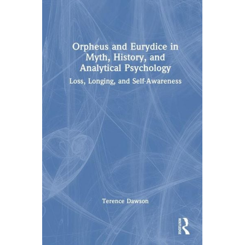 Terence Dawson - Orpheus and Eurydice in Myth, History, and Analytical Psychology