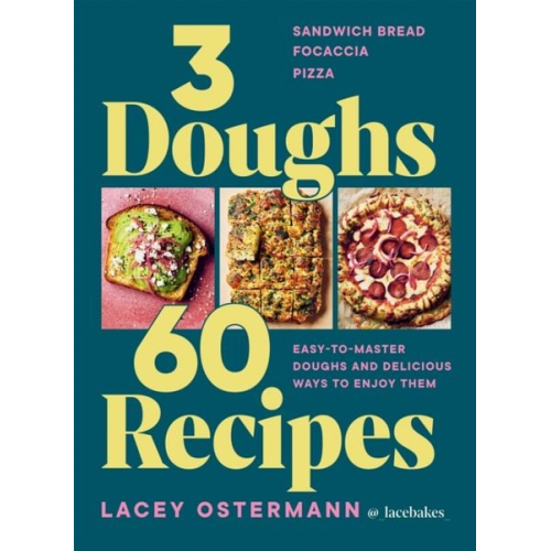 Lacey Ostermann - 3 Doughs, 60 Recipes