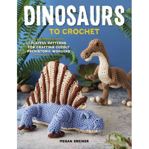Megan Kreiner - Dinosaurs to Crochet